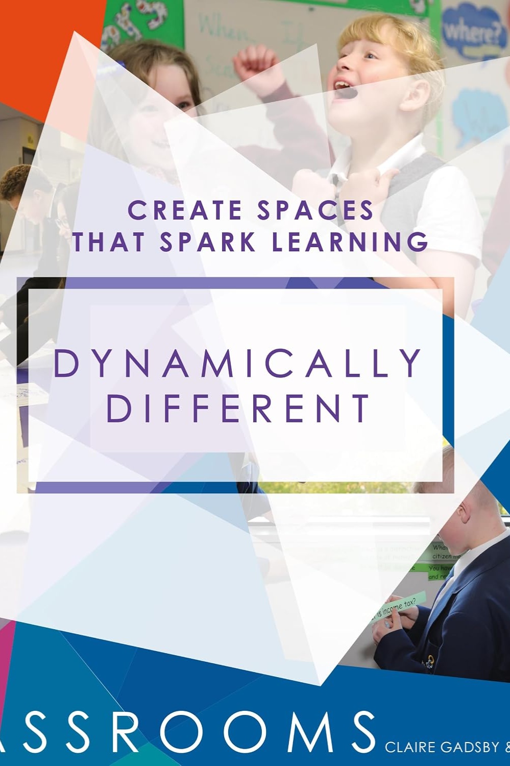 Dynamically Different Classrooms: Create spaces that spark learning